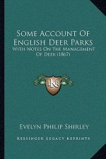 Some Account of English Deer Parks: With Notes on the Management of Deer (1867)