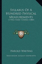 Syllabus of a Hundred Physical Measurements: A Two Years' Course (1885)