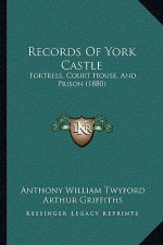 Records of York Castle: Fortress, Court House, and Prison (1880)