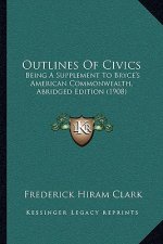 Outlines of Civics: Being a Supplement to Bryce's American Commonwealth, Abridged Edition (1908)