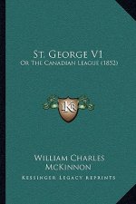 St. George V1: Or the Canadian League (1852)