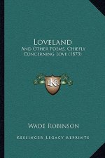 Loveland: And Other Poems, Chiefly Concerning Love (1873)
