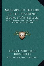 Memoirs of the Life of the Reverend George Whitefield: Late Chaplain to the Countess of Huntingdon (1798)