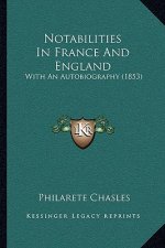 Notabilities in France and England: With an Autobiography (1853)
