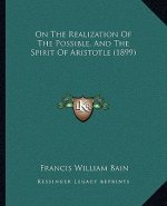 On the Realization of the Possible, and the Spirit of Aristotle (1899)