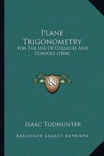Plane Trigonometry: For the Use of Colleges and Schools (1864)
