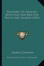Pleasures of Angling with Rod and Reel for Trout and Salmon (1876)