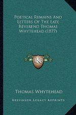 Poetical Remains and Letters of the Late Reverend Thomas Whytehead (1877)