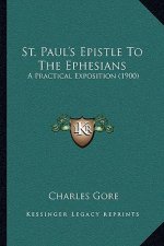St. Paul's Epistle to the Ephesians: A Practical Exposition (1900)