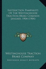Instruction Pamphlets of the Westinghouse Traction Brake Company, January, 1904 (1904)