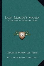 Lady Maude's Mania: A Tragedy In High Life (1890)