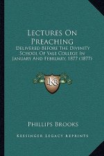 Lectures on Preaching: Delivered Before the Divinity School of Yale College in January and February, 1877 (1877)