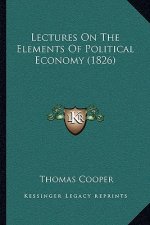 Lectures on the Elements of Political Economy (1826)