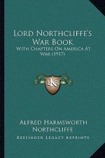 Lord Northcliffe's War Book: With Chapters on America at War (1917)
