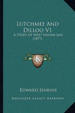 Lutchmee and Dilloo V1: A Study of West Indian Life (1877)