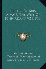 Letters of Mrs. Adams, the Wife of John Adams V2 (1840)