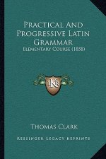 Practical and Progressive Latin Grammar: Elementary Course (1858)