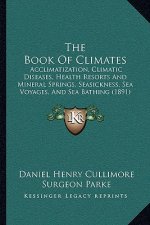 The Book of Climates: Acclimatization, Climatic Diseases, Health Resorts and Mineral Springs, Seasickness, Sea Voyages, and Sea Bathing (189