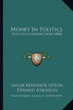 Money in Politics: With an Introduction (1884)