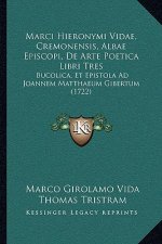 Marci Hieronymi Vidae, Cremonensis, Albae Episcopi, de Arte Poetica Libri Tres: Bucolica, Et Epistola Ad Joannem Matthaeum Gibertum (1722)