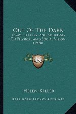 Out of the Dark: Essays, Letters, and Addresses on Physical and Social Vision (1920)