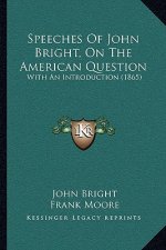 Speeches of John Bright, on the American Question: With an Introduction (1865)