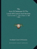 The Acts of Sederunt of the Lords of Council and Session: From November 12, 1790 to March 11, 1800 (1800)