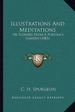 Illustrations and Meditations: Or Flowers from a Puritan's Garden (1883)