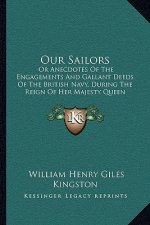 Our Sailors: Or Anecdotes of the Engagements and Gallant Deeds of the British Navy, During the Reign of Her Majesty Queen Victoria