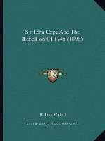 Sir John Cope and the Rebellion of 1745 (1898)