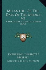 Melanthe, or the Days of the Medici V2: A Tale of the Fifteenth Century (1843)