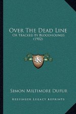 Over the Dead Line: Or Tracked by Bloodhounds (1902)