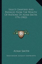 Select Chapters and Passages from the Wealth of Nations of Adam Smith, 1776 (1902)