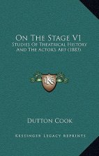 On The Stage V1: Studies Of Theatrical History And The Actor's Art (1883)