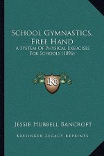 School Gymnastics, Free Hand: A System of Physical Exercises for Schools (1896)
