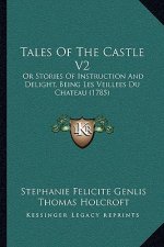 Tales Of The Castle V2: Or Stories Of Instruction And Delight, Being Les Veillees Du Chateau (1785)