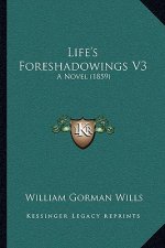 Life's Foreshadowings V3: A Novel (1859)