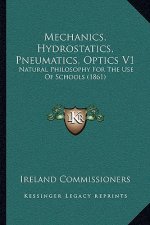 Mechanics, Hydrostatics, Pneumatics, Optics V1: Natural Philosophy for the Use of Schools (1861)