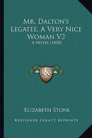 Mr. Dalton's Legatee, a Very Nice Woman V2: A Novel (1850)