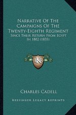 Narrative of the Campaigns of the Twenty-Eighth Regiment: Since Their Return from Egypt in 1802 (1835)