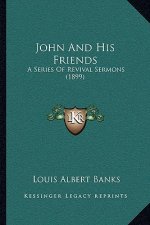 John and His Friends: A Series of Revival Sermons (1899)