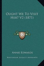 Ought We to Visit Her? V2 (1871)