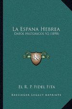 La Espana Hebrea: Datos Historicos V2 (1898)