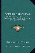 Modern Astronomy: Being Some Account of the Revolution of the Last Quarter of a Century (1901)