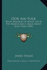Oor Ain Folk: Being Memories of Manse Life in the Mearns and a Crack Aboot Auld Times (1894)