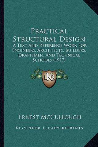 Practical Structural Design: A Text and Reference Work for Engineers, Architects, Builders, Draftsmen, and Technical Schools (1917)