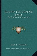 Round the Grange Farm: Or Good Old Times (1872)