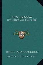 Lucy Larcom: Life, Letters, and Diary (1894)
