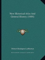 New Historical Atlas And General History (1888)