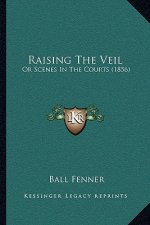 Raising The Veil: Or Scenes In The Courts (1856)